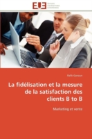 Fid�lisation Et La Mesure de la Satisfaction Des Clients B to B