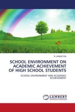 SCHOOL ENVIRONMENT ON ACADEMIC ACHIEVEMENT OF HIGH SCHOOL STUDENTS
