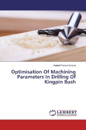 Optimisation Of Machining Parameters In Drilling Of Kingpin Bush