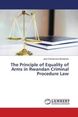 Principle of Equality of Arms in Rwandan Criminal Procedure Law