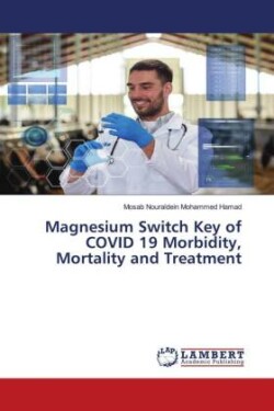 Magnesium Switch Key of COVID 19 Morbidity, Mortality and Treatment