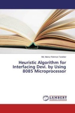 Heuristic Algorithm for Interfacing Devi. by Using 8085 Microprocessor