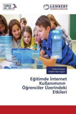 Egitimde Internet Kullaniminin Ögrenciler Üzerindeki Etkileri