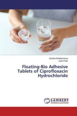 Floating-Bio Adhesive Tablets of Ciprofloxacin Hydrochloride