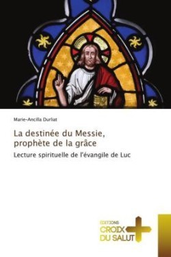 destinée du Messie, prophète de la grâce