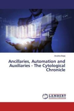 Ancillaries, Automation and Auxiliaries - The Cytological Chronicle