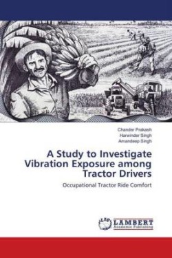 A Study to Investigate Vibration Exposure among Tractor Drivers