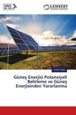 Günes Enerjisi Potansiyeli Belirleme ve Günes Enerjisinden Yararlanma