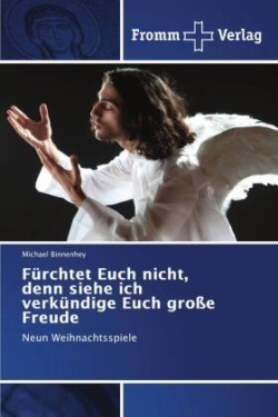 Fürchtet Euch nicht, denn siehe ich verkündige Euch große Freude
