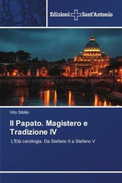 Il Papato. Magistero e Tradizione IV