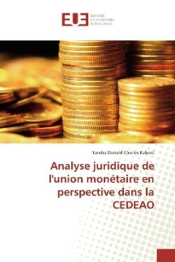 Analyse juridique de l'union monétaire en perspective dans la CEDEAO