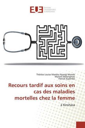 Recours tardif aux soins en cas des maladies mortelles chez la femme