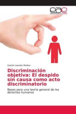 Discriminación objetiva: El despido sin causa como acto discriminatorio