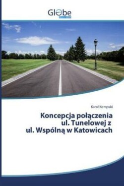 Koncepcja polaczenia ul. Tunelowej z ul. Wspólna w Katowicach