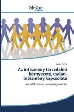 Az intézmény társadalmi környezete, család-intézmény kapcsolata