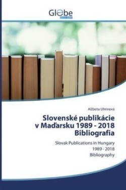 Slovenské publikáciev Madarsku 1989 - 2018Bibliografia
