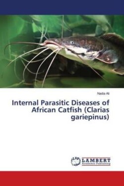 Internal Parasitic Diseases of African Catfish (Clarias gariepinus)