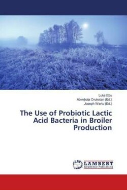 Use of Probiotic Lactic Acid Bacteria in Broiler Production