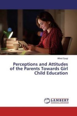 Perceptions and Attitudes of the Parents Towards Girl Child Education