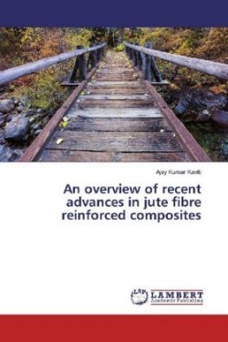 An overview of recent advances in jute fibre reinforced composites