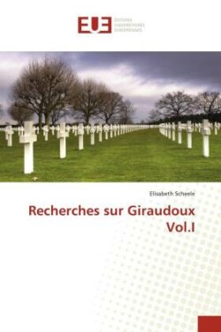 Recherches sur Giraudoux Vol.I