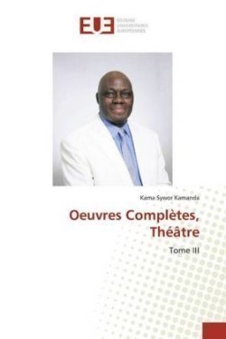 Oeuvres Complètes, Théâtre, Tome III