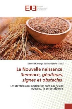 La Nouvelle naissance Semence, géniteurs, signes et obstacles