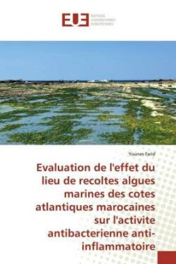 Evaluation de l'effet du lieu de recoltes algues marines des cotes atlantiques marocaines sur l'activite antibacterienne anti-inflammatoire