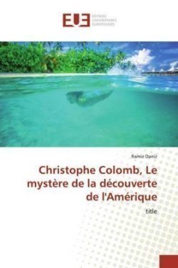 Christophe Colomb, Le mystère de la découverte de l'Amérique