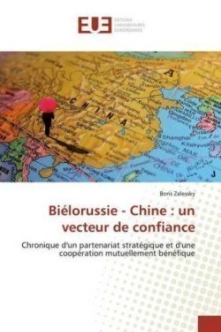 Biélorussie - Chine : un vecteur de confiance