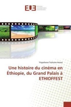 Une histoire du cinéma en Éthiopie, du Grand Palais à ETHIOFFEST