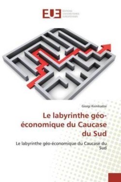 labyrinthe géo-économique du Caucase du Sud