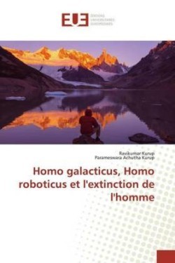 Homo galacticus, Homo roboticus et l'extinction de l'homme