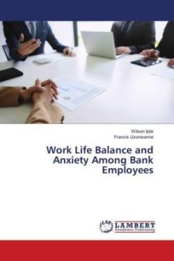 Work Life Balance and Anxiety Among Bank Employees
