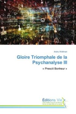 Gloire Triomphale de la Psychanalyse III