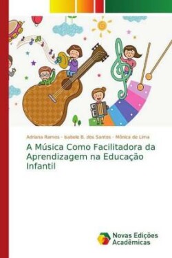 Música Como Facilitadora da Aprendizagem na Educação Infantil