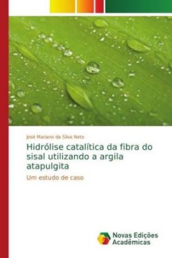 Hidrólise catalítica da fibra do sisal utilizando a argila atapulgita