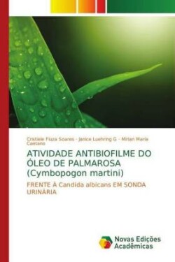 ATIVIDADE ANTIBIOFILME DO ÓLEO DE PALMAROSA (Cymbopogon martini)