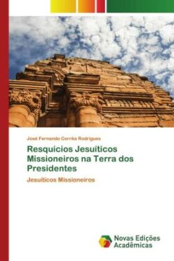 Resquícios Jesuíticos Missioneiros na Terra dos Presidentes