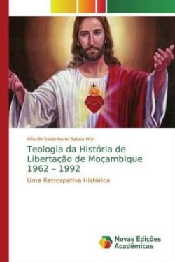 Teologia da História de Libertação de Moçambique 1962 - 1992