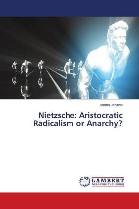 Nietzsche: Aristocratic Radicalism or Anarchy?