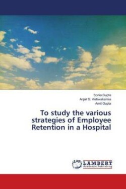 To study the various strategies of Employee Retention in a Hospital