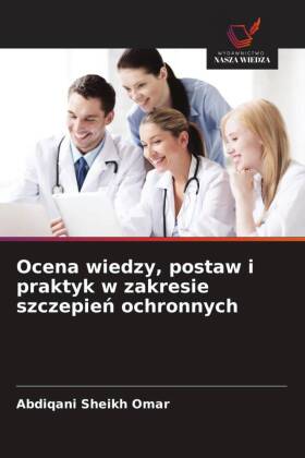 Ocena wiedzy, postaw i praktyk w zakresie szczepien ochronnych