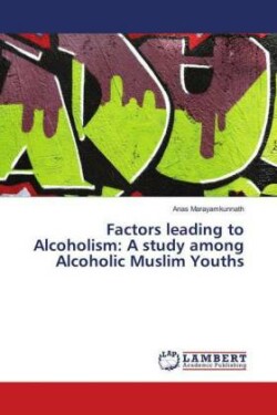 Factors leading to Alcoholism: A study among Alcoholic Muslim Youths