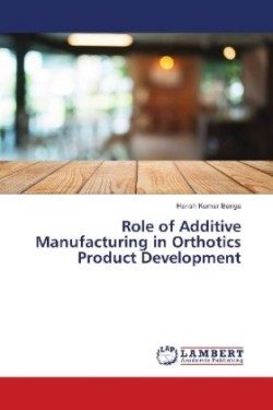 Role of Additive Manufacturing in Orthotics Product Development