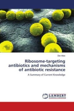 Ribosome-targeting antibiotics and mechanisms of antibiotic resistance