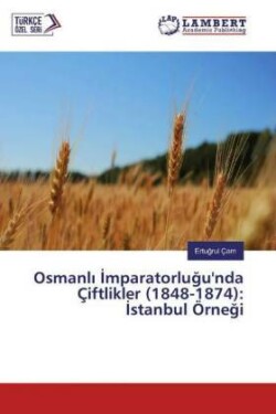 Osmanli Imparatorlugu'nda Çiftlikler (1848-1874): Istanbul Örnegi