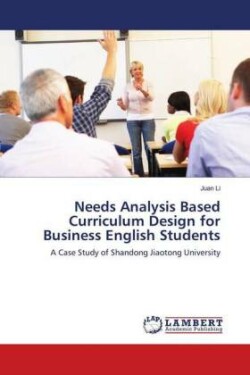 Needs Analysis Based Curriculum Design for Business English Students