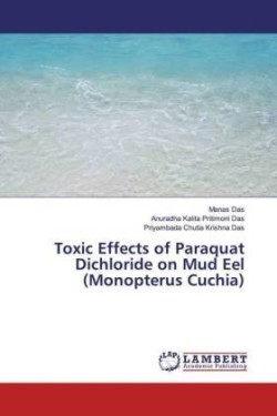 Toxic Effects of Paraquat Dichloride on Mud Eel (Monopterus Cuchia)