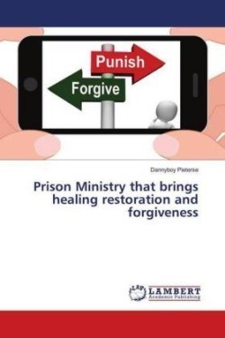 Prison Ministry that brings healing restoration and forgiveness